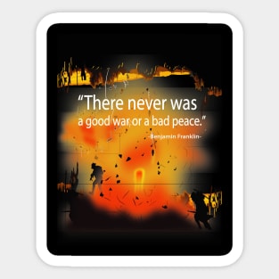 There was Never a Good War or Bad Peace - Ben Franklin Sticker